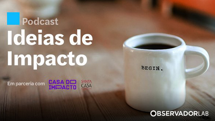 Casa do Impacto apresenta podcast sobre empreendedorismo de impacto