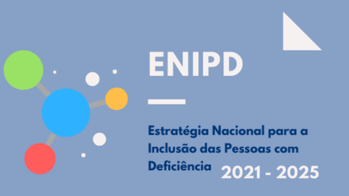 
		Publicação da Estratégia Nacional para a Inclusão das Pessoas com Deficiência 2021-2025
	