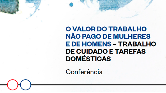  Conferência ‘O valor do trabalho não pago de mulheres e de homens – trabalho de cuidado e tarefas domésticas’ 